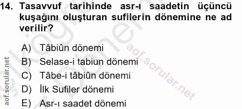 14. soru: Tasavvuf tarihinde asr-l saadetin üçüncü kuşağını oluşturan sufilerin dönemine ne ad verilir? A) Tâbiûn dönemi B) Sel…