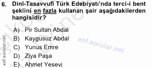 6. soru: Dinî-Tasavvufi Türk Edebiyatı'nda terci-i bent şeklini en fazla kullanan şair aşağıdakilerden hangisidir? A) Pir Sult…