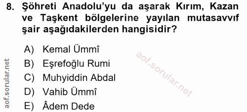 8. soru: Şöhreti Anadolu'yu da aşarak Kırım, Kazan ve Taşkent bölgelerine yayılan mutasavvıf şair aşağıdakilerden hangisidir?…