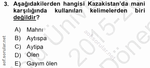 3. soru: Aşağıdakilerden hangisi Kazakistan'da mani karşılığında kullanılan kelimelerden biri değildir? A) Mahnı® B) Aytıspa C…