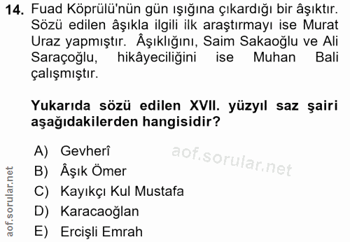 14. soru: Fuad Köprülü'nün gün ışığına çıkardığı bir âşıktır. Sozü edilen âşıkla ilgili ilk araştırmayı ise Murat Uraz yapmıştı…