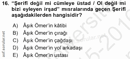 16. soru: "Şerifi değil mi cümleye üstad / Ol değil mi bizi eyleyen irşad" mısralarında geçen Şerifi aşağıdakilerden hangisidir…