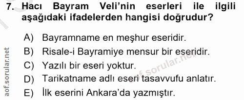 7. soru: Hacı Bayram Veli'nin eserleri ile ilgili aşağıdaki ifadelerden hangisi doğrudur? A) Bayramname en meşhur eseridir. B)…