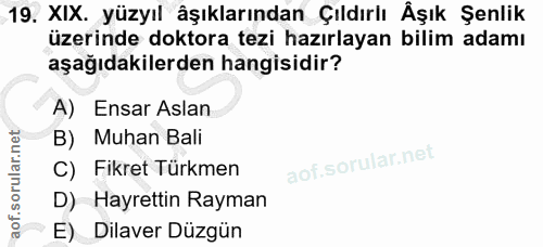 19. soru: XIX. yüzyıl âşıklarından Çıldırlı Åşık Şenlik üzerinde doktora tezi hazırlayan bilim adamı aşağıdakilerden hangisidir…