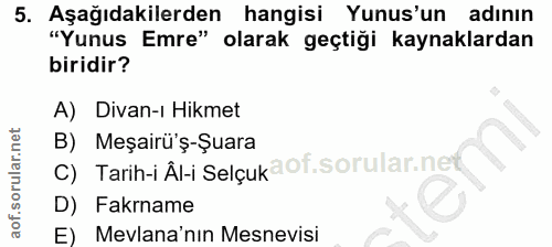 5. soru: Aşağıdakilerden hangisi Yunus'un adinın "Yunus Emre" olarak geçtiği kaynaklardan biridir? A) Divan-ı Hikmet B) Meşair…