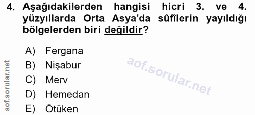 4. soru: Aşağıdakilerden hangisi hicri 3. ve 4. yüzyıllarda Orta Asya'da sûfilerin yayıldığı bölgelerden biri değildir? A) Fer…