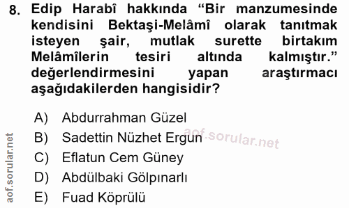 8. soru: Edip Harabî hakkında "Bir manzumesinde kendisini Bektaşi-Melâmî olarak tanıtmak isteyen şair, mutlak surette birtakım…
