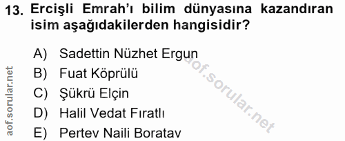 13. soru: Ercişli Emrah'ı bilim dünyasına kazandıran isim aşağıdakilerden hangisidir? A) Sadettin Nüzhet Ergun B) Fuat Köprülü…