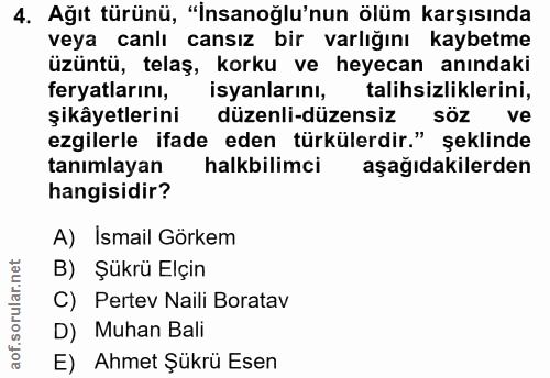 4. soru: Ağıt türünü, "İnsanoğlu'nun ölüm karşısında veya canlı cansız bir varlığını kaybetme üzüntü, telaş, korku ve heyecan…