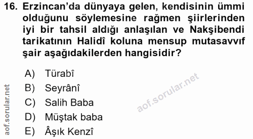 16. soru: Erzincan'da dünyaya gelen, kendisinin ümmi olduğunu söylemesine rağmen şiirlerinden iyi bir tahsil aldığı anlaşılan v…