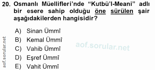 20. soru: Osmanlı Müellifleri'nde "Kutbü'l-Meani" adlı bir esere sahip olduğu öne sürülen şair aşağıdakilerden hangisidir? A) S…
