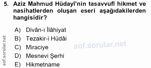 5. soru: Aziz Mahmud Hüdayî'nin tasavvufi hikmet ve nasihatlerden oluşan eseri aşağıdakilerden hangisidir? A) Divân-ı ilâhiyat…