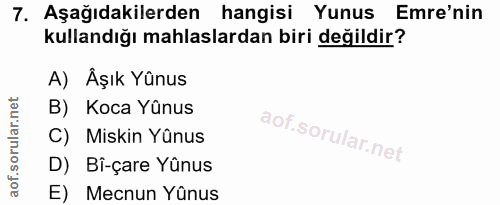 7. soru: Aşağıdakilerden hangisi Yunus Emre'nin kullandığı mahlaslardan biri değildir? A) Åşık Yûnus B) Koca Yûnus C) Miskin Y…