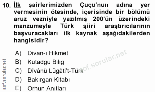 10. soru: Ilk şairlerimizden Guçun adina yer vermesinin ötesinde, içerisinde bir bölümü aruz vezniyle yazılmış 200'ün üzerindek…