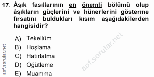 17. soru: Aşık fasıllarının en önemli bölümü olup âşıkların güçlerini ve hünerlerini gösterme fırsatını buldukları kısım aşağıd…