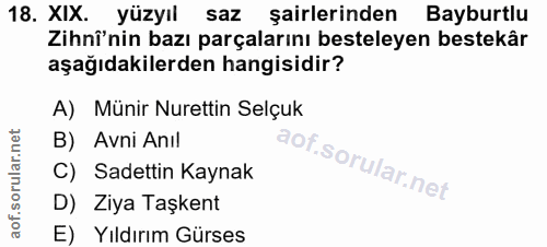 18. soru: XIX. yüzyıl saz şairlerinden Bayburtlu Zihnî'nin bazı parçalarını besteleyen bestekâr aşağıdakilerden hangisidir? A)…