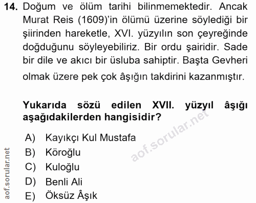 14. soru: Doğum ve ölüm tarihi bilinmemektedir. Ancak Murat Reis (1609)'in ölümü üzerine söylediği bir şiirinden hareketle, XVI…