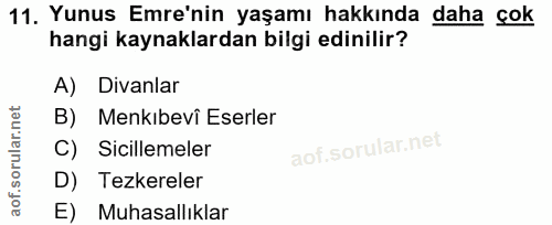 11. soru: Yunus Emre'nin yaşamı hakkında daha çok hangi kaynaklardan bilgi edinilir? A) Divanlar B) Menkıbevi Eserler C) Sicill…