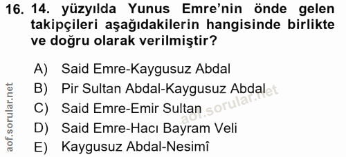 16. soru: 14. yüzyılda Yunus Emre'nin önde gelen takipçileri aşağıdakilerin hangisinde birlikte ve doğru olarak verilmiştir? A)…