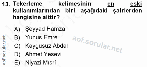 13. soru: Tekerleme kelimesinin en eski kullanımlarından biri aşağıdaki şairlerden hangisine aittir? A) Şeyyad Hamza B) Yunus E…