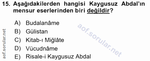 15. soru: Aşağıdakilerden hangisi Kaygusuz Abdal'ın mensur eserlerinden biri değildir? A) Budalanâme B) Gülistan C) Kitab-ı Miğ…