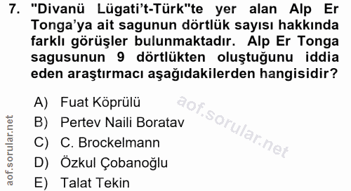 7. soru: "Divanü Lügati't-Türk"te yer alan Alp Er Tonga'ya ait sagunun dörtlük sayısı hakkında farklı görüşler bulunmaktadır.…