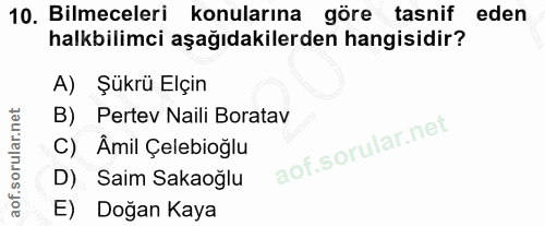 10. soru: Bilmeceleri konularına göre tasnif eden halkbilimci aşağıdakilerden hangisidir? A) Şükrü Elçin B) Pertev Naili Borata…