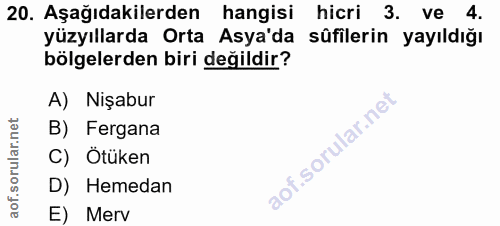 20. soru: Aşağıdakilerden hangisi hicri 3. ve 4. yüzyıllarda Orta Asya'da süfilerin yayıldığı bölgelerden biri değildir? A) Niş…