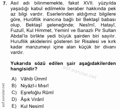 7. soru: Asıl adı bilinmemekte, fakat XVII. yüzyılda yaşadığı kabul edilmekle beraber hakkında pek az bilgi vardır. Eserlerind…