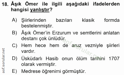 18. soru: Aşık Ömer ile ilgili aşağıdaki ifadelerden hangisi yanlıştır? A) Şiirlerinden bazıları klasik formda bestelenmiştir.…