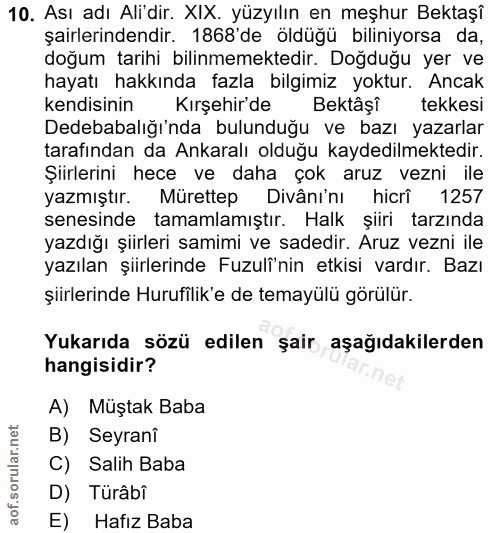 10. soru: Ası adı Ali'dir. XIX. yüzyılın en meşhur Bektaşî şairlerindendir. 1868 de öldüğü biliniyorsa da, doğum tarihi bilinme…