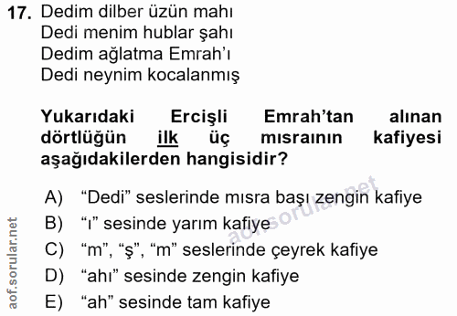 17. soru: Dedim dilber üzün mahı Dedi menim hublar şahı Dedim ağlatma Emrah'ı Dedi neynim kocalanmış Yukarıdaki Ercişli Emrah't…