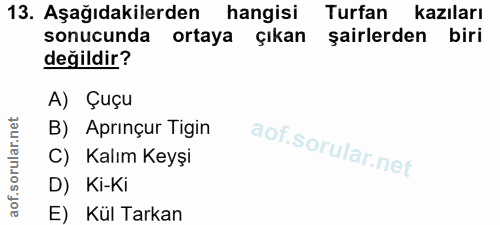 13. soru: Aşağıdakilerden hangisi Turfan kazıları sonucunda ortaya çıkan şairlerden biri değildir? A) Çuçu B) Aprinçur Tigin C)…