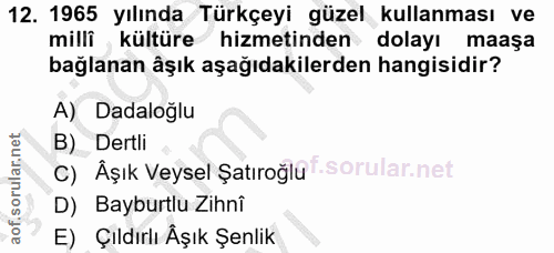 12. soru: 1965 yılında Türkçeyi güzel kullanması ve milli kültüre hizmetinden dolayı maaşa bağlanan âşık aşağıdakilerden hangis…