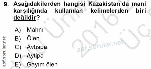 9. soru: Aşağıdakilerden hangisi Kazakistan'da mani karşılığında kullanılan kelimelerden biri değildir? A) Mahni B) Ölen C) Ay…