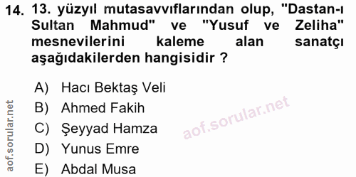 14. soru: 13. yüzyıl mutasavvıflarından olup, "Dastan-l Sultan Mahmud" ve "Yusuf ve Zeliha" mesnevilerini kaleme alan sanatçı a…