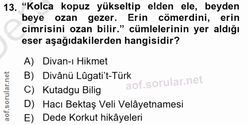 13. soru: "Kolca kopuz yükseltip elden ele, beyden beye ozan gezer. Erin cömerdini, erin cimrisini ozan bilir." cümlelerinin ye…