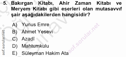 5. soru: Bakırgan Kitabı, Ahir Zaman Kitabı ve Meryem Kitabı gibi eserleri olan mutasavvif şair aşağıdakilerden hangisidir? A)…
