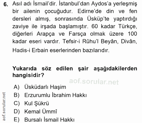 6. soru: Asıl adı İsmail'dir. İstanbul'dan Aydos'a yerleşmiş bir ailenin çocuğudur. Edirne'de din ve fen dersleri almış, sonra…