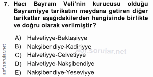 7. soru: Hacı Bayram Veli'nin kurucusu olduğu Bayramiyye tarikatını meydana getiren diğer tarikatlar aşağıdakilerden hangisind…