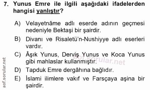 7. soru: Yunus Emre ile ilgili aşağıdaki ifadelerden hangisi yanlıştır? A) Velayetnâme adlı eserde adının geçmesi nedeniyle Be…