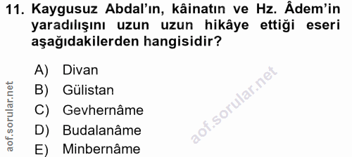 11. soru: Kaygusuz Abdal'ın, kâinatın ve Hz. Ådem'in yaradılışını uzun uzun hikâye ettiği eseri aşağıdakilerden hangisidir? A)…