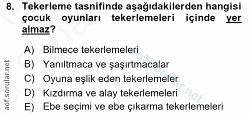 8. soru: Tekerleme tasnifinde aşağıdakilerden hangisi çocuk oyunları tekerlemeleri içinde yer almaz? A) Bilmece tekerlemeleri…