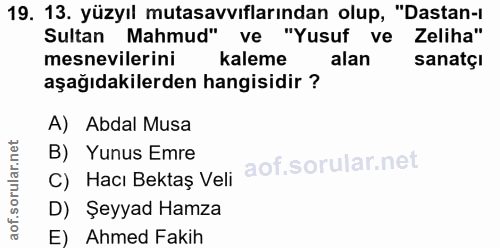 19. soru: 13. yüzyıl mutasavvıflarından olup, "Dastan-1 Sultan Mahmud" ve "Yusuf ve Zeliha" mesnevilerini kaleme alan sanatçi a…