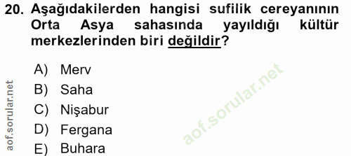 20. soru: Aşağıdakilerden hangisi sufilik cereyanının Orta Asya sahasında yayıldığı kültür merkezlerinden biri değildir? A) Mer…