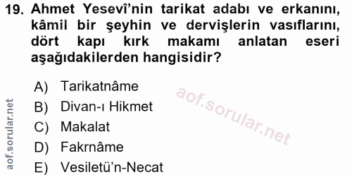 19. soru: Ahmet Yesevi'nin tarikat adabı ve erkanını, kâmil bir şeyhin ve dervişlerin vasıflarını, dört kapı kırk makamı anlata…