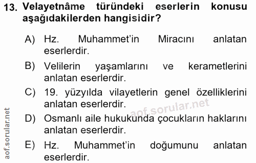 13. soru: Velayetnâme türündeki eserlerin konusu aşağıdakilerden hangisidir? A) Hz. Muhammet'in Miracını/ anlatan eserlerdir. B…