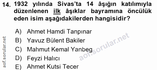 14. soru: 1932 yılında Sivas'ta 14 âşığın katılımıyla düzenlenen ilk âşıklar bayramına öncülük eden isim aşağıdakilerden hangis…