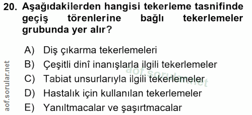 20. soru: Aşağıdakilerden hangisi tekerleme tasnifinde geçiş törenlerine bağlı tekerlemeler grubunda yer alır? A) Diş çıkarma t…