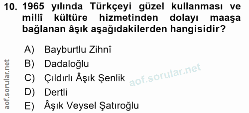 10. soru: 1965 yılında Türkçeyi güzel kullanması ve milli kültüre hizmetinden dolayı maaşa bağlanan âşık aşağıdakilerden hangis…